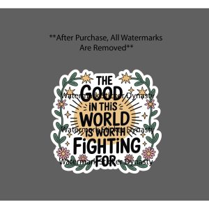 The Good Is Worth Fighting For Sticker Waterproof Decal