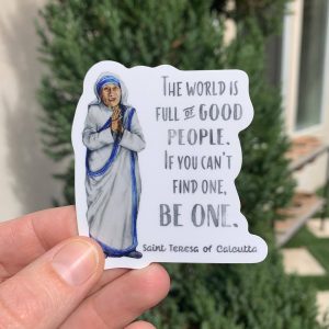 2.5" Vinyl Waterproof Saint Teresa of Calcutta Sticker. The world is full of good