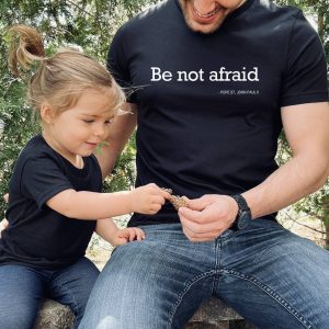 Be Not Afraid Bold Catholic Shirt